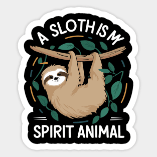 A Sloth Is My Spirit Animal Sticker